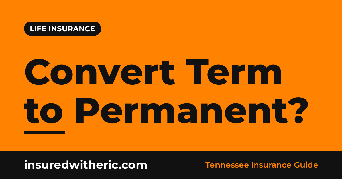 Read more about the article Converting Term Life to Permanent Coverage: How It Works and When to Do It